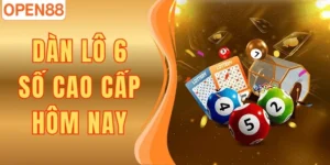 Dàn Lô 6 Số Cao Cấp Hôm Nay Chuẩn Xác, Tỷ Lệ Cao Tại Open88